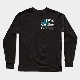 I Was Caroline Calloway Long Sleeve T-Shirt